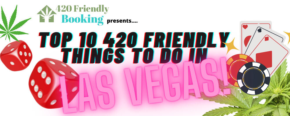 Top 10 420 Friendly Things to Do in Las Vegas