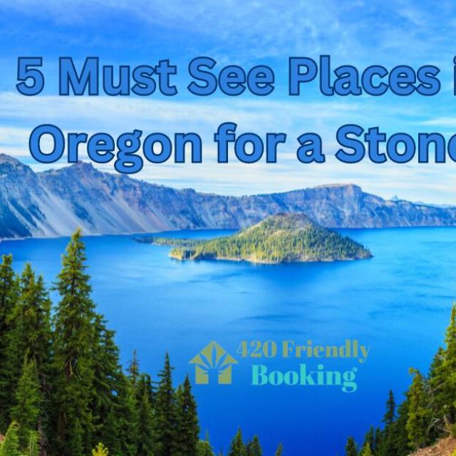 5 Must See Places in Oregon for a Stoner